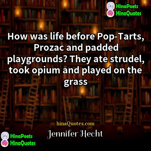 Jennifer Hecht Quotes | How was life before Pop-Tarts, Prozac and